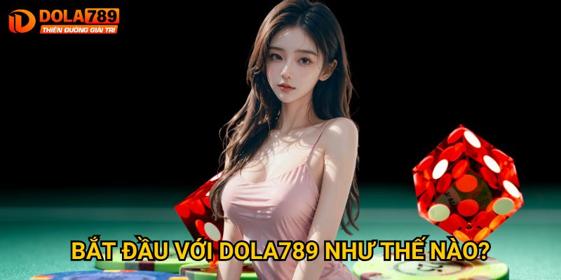 Trang chủ 27 Bắt đầu với Dola789 như thế nào?