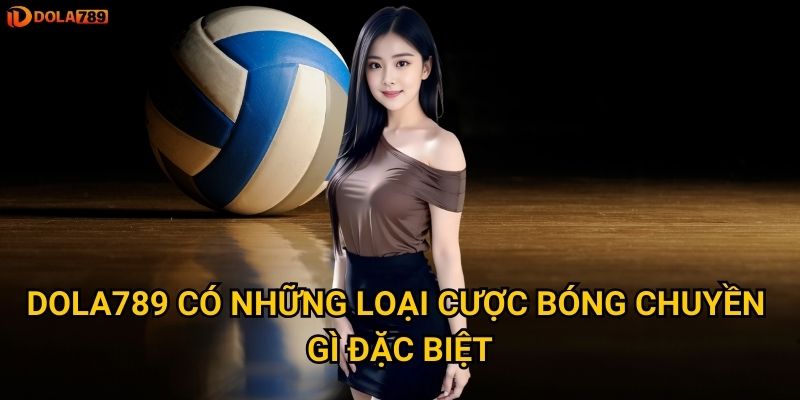 Tại sao bóng chuyền lại trở thành môn thể thao hot tại Dola789? 3 Dola789 có những loại cược bóng chuyền gì đặc biệt?