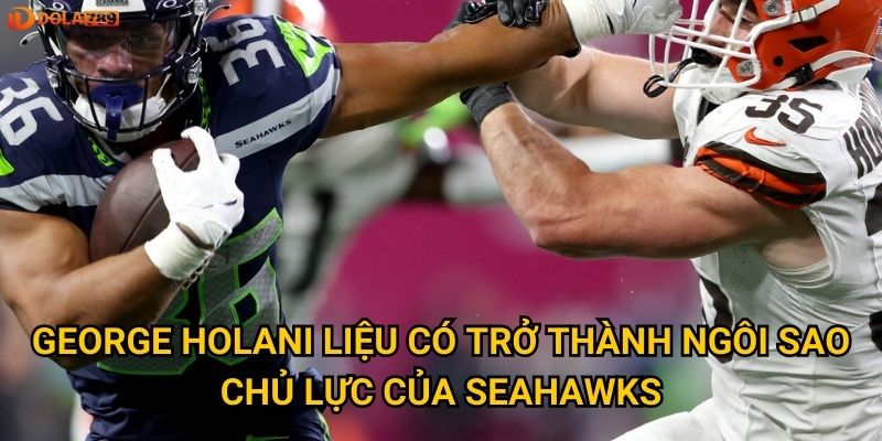 George Holani Seahawks 2025 có đủ sức làm nên chuyện? Nhìn từ Dola789 2 George Holani liệu có trở thành ngôi sao chủ lực của Seahawks?