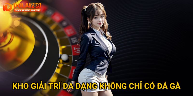 Trang chủ 25 Kho giải trí đa dạng không chỉ có đá gà