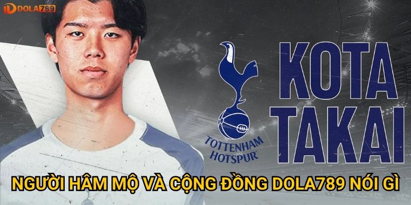 Tottenham ký Takai Nhật: Dola789 nhận định thương vụ này có thực sự khôn ngoan? 3 Người hâm mộ và cộng đồng Dola789 nói gì?