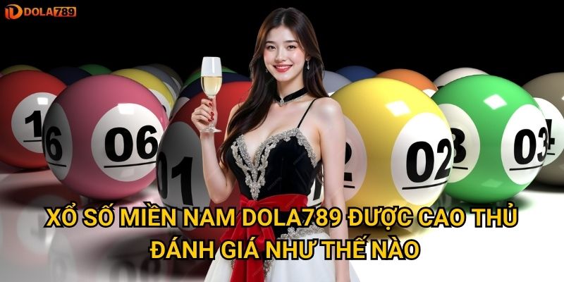 Chiến lược nào đảm bảo thành công Xổ Số Miền Nam tại Dola789? 2 Xổ Số Miền Nam Dola789 được cao thủ đánh giá như thế nào?