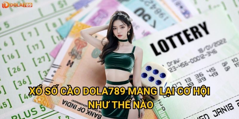 Bí quyết nào tăng tỷ lệ thắng xổ số cào tại Dola789? 2 Xổ số cào Dola789 mang lại cơ hội như thế nào?
